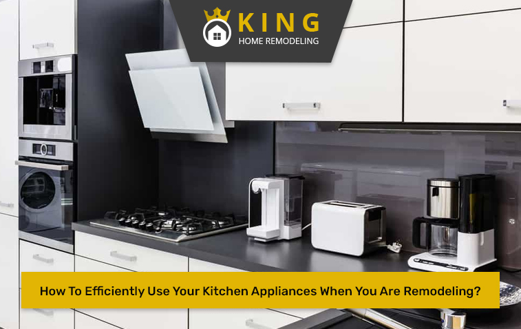 How To Efficiently Use Your Kitchen Appliances When You Are Remodeling?