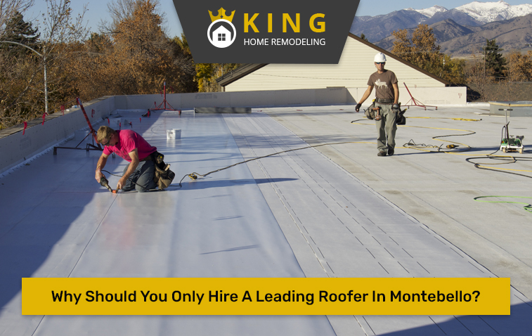 Why Should You Only Hire A Leading Roofer In Montebello?